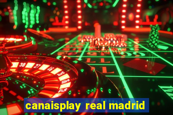 canaisplay real madrid